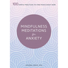Mindfulness Meditations for Anxiety: 100 Simple Practices to Find Peace Right Now
