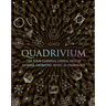 Quadrivium: The Four Classical Liberal Arts of Number, Geometry, Music, & Cosmology