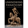 Unknowing Fanaticism: Reformation Literatures of Self-Annihilation