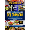 Vegetarian DASH diet cookbook: Explore Low Sodium and Low Fat Recipes for Lower Blood Pressure, Reduced Heart Disease, and Lasting Health Benefits.
