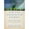 Grace for the Unexpected Journey: A 60-Day Devotional for Alzheimer's and Other Dementia Caregivers