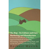 The Hop - Its Culture And Cure Marketing And Manufacture. A Practical Handbook On The Most Approved Methods In Growing, Harvesting, Curing And Selling