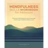 Mindfulness Skills Workbook for Addiction: Practical Meditations and Exercises to Change Addictive Behaviors
