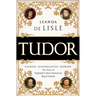 Tudor: Passion. Manipulation. Murder. the Story of England's Most Notorious Royal Family