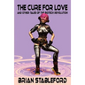 The Cure for Love and Other Tales of the Biotech Revolution