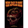 Weird Tales to Haunt Your Reptilian Brain