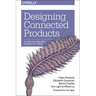 Designing Connected Products: UX for the Consumer Internet of Things
