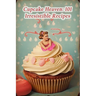 Cupcake Heaven: 101 Irresistible Recipes