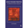 Child-Focused Practice: A Collaborative Systemic Approach
