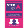 Step Up: The Accidental Manager's Guide to Leading a Team