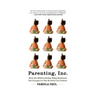 Parenting, Inc.: How the Billion-Dollar Baby Business Has Changed the Way We Raise Our Children