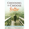 Choosing to Choose Better: How Living More Like Jesus Changes Everything