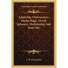 Adeptship, Clairvoyance, Hindu Magic, Occult Influence, Mediumship and Inner Site