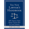 The New Lawyer's Handbook: 101 Things They Don't Teach You in Law School