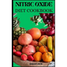 The Nitric Oxide Diet Cookbook: Enhance Your Health, Boost Performance, and Ignite Vitality Through Nitric Oxide-Infused Cuisine