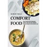 Comfort Food: Enjoy Everyday With Homemade Comfort Food and Stew Cookbook (Delicious Recipes for Real Comfort Food)