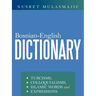 Bosnian-English Dictionary: Turcisms, Colloquialisms, Islamic Words and Expressions