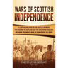 Wars of Scottish Independence: A Captivating Guide to the Battles Between the Kingdom of Scotland and the Kingdom of England, Including the Impact Mad
