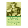 GK Chesteron's The Crimes Of England: "There are two ways to get enough. One is to continue to accumulate more and more. The other is to desire less."