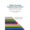 Eight Amazing Engineering Stories: Using the Elements to Create Extraordinary Technologies