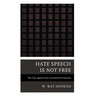 Hate Speech Is Not Free: The Case Against First Amendment Protection