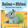 Raina the Rhino Discovers Her Purpose: A Story to Help Kids Discover Their Strengths, Confidence, and Unique Identity