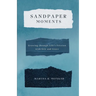 Sandpaper Moments: Growing Through Life's Friction with Grit and Grace