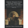 Heroic Women Your History Teachers Never Told You About: Volume I: Ancient Egypt through the Viking Age