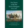 Six Years with the Texas Rangers, 1875 to 1881