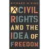 Civil Rights and the Idea of Freedom