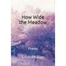 How Wide the Meadow: Poems