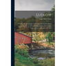 Ludlow: a Century and a Centennial, Comprising a Sketch of the History of the Town of Ludlow, Hampden County, Massachusetts, T