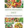Mitochondria Diet: Fueling vitality and optimal health