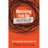 Ministering from the Middle: The Art of Becoming a Great Assistant Pastor