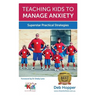 Teaching Kids to Manage Anxiety: Superstar Practical Strategies