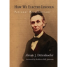 How We Elected Lincoln: Personal Recollections
