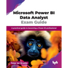 Microsoft Power BI Data Analyst Exam Guide: A practical guide to becoming a Power BI professional (English Edition)