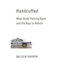Handcuffed: What Holds Policing Back, and the Keys to Reform