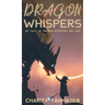 Dragon Whispers: Six Tales of Dragon Adventure and Lore