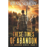 These Times of Abandon: A Post-Apocalyptic EMP Survivor Thriller