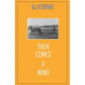 Then Comes a Wind