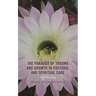 The Paradox of Trauma and Growth in Pastoral and Spiritual Care: Night Blooming