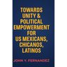 Towards Unity & Political Empowerment for US Mexicans, Chicanos, Latinos