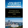 Greater Than a Tourist- Pittsburgh Pennsylvania USA: 50 Travel Tips from a Local