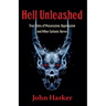 Hell Unleashed: True Tales of Possession, Oppression and Other Satanic Havoc