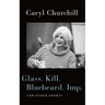 Glass. Kill. Bluebeard. Imp.: And Other Shorts