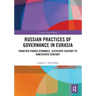 Russian Practices of Governance in Eurasia: Frontier Power Dynamics, Sixteenth Century to Nineteenth Century