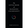 The Little Book of Managing Uncertainty