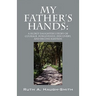 My Father's Hands: A Secret Daughter's Story of Courage, Forgiveness, Discovery, and Reconciliation