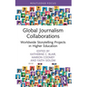 Global Journalism Collaborations: Worldwide Storytelling Projects in Higher Education